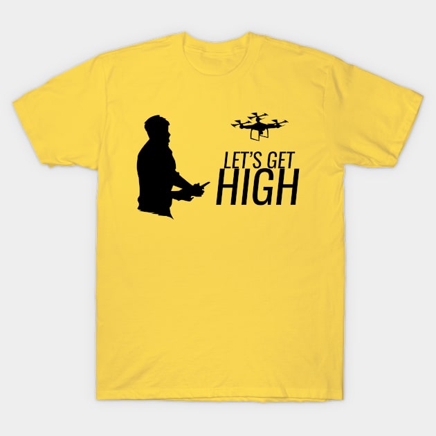 Let's Get High Drone T-Shirt by SillyShirts